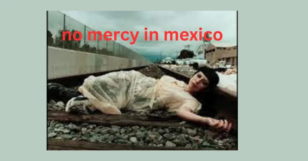 no mercy in mexico